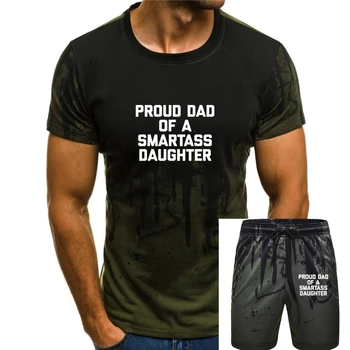 Тениска Proud Dad Of A Smartass Daughter, Забавна саркастическая тениска за татко, Памучни забавни тениски, най-новите мъжки тениски Camisa